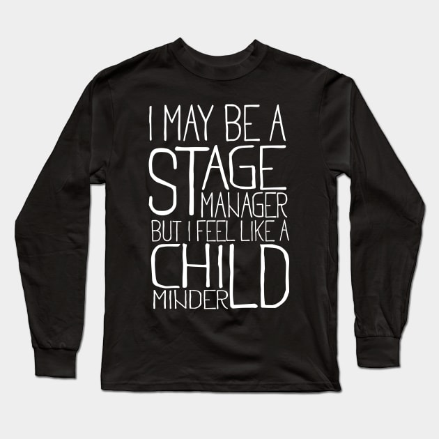 Stage Manager Child Minder Long Sleeve T-Shirt by thingsandthings